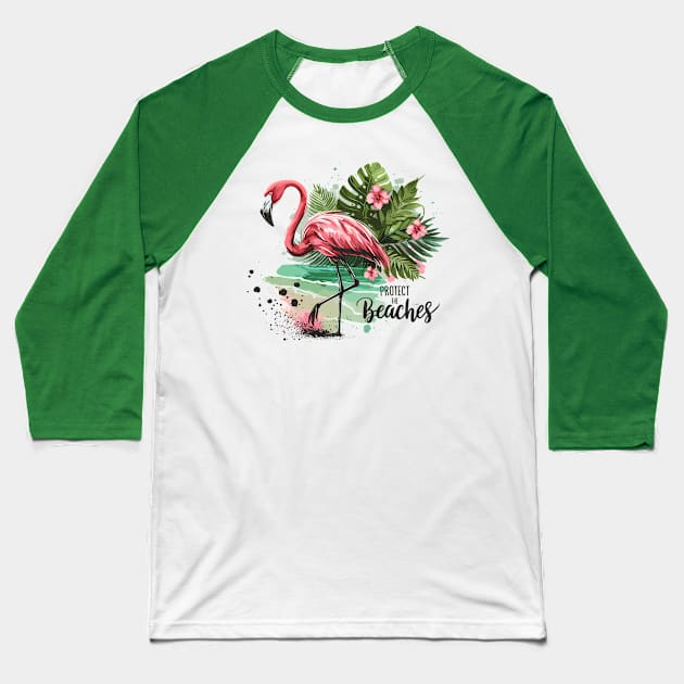 Protect the Beaches - Flamingo Baseball T-Shirt by PrintSoulDesigns